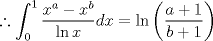 TEX: \[<br />\therefore \int_0^1 {\frac{{x^a  - x^b }}<br />{{\ln x}}} dx = \ln \left( {\frac{{a + 1}}<br />{{b + 1}}} \right)<br />\]<br />