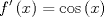 TEX: \[<br />f'\left( x \right) = \cos \left( x \right)<br />\]<br />