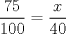 TEX: $\dfrac{75}{100}=\dfrac{x}{40}$