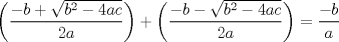 TEX: \[<br />\left( {\frac{{ - b + \sqrt {b^2  - 4ac} }}<br />{{2a}}} \right) + \left( {\frac{{ - b - \sqrt {b^2  - 4ac} }}<br />{{2a}}} \right) = \frac{{ - b}}<br />{a}<br />\]