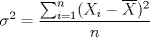 TEX: \[\sigma ^2=\frac{\sum_{i=1}^{n}(X_i-\overline{X})^2}{n}\]