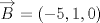 TEX: $$\overrightarrow{B}=(-5,1,0)$$