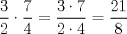 TEX: \[<br />\frac{3}<br />{2}\cdot\frac{7}<br />{4} = \frac{{3\cdot7}}<br />{{2\cdot4}} = \frac{{21}}<br />{8}<br />\]