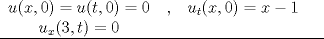 TEX: \begin{tabular}{ccccc|}<br />$u(x,0)=u(t,0)=0$ & , & $ u_{t}(x,0)=x-1$&  \\<br />$u_{x}(3,t)=0$  \\ \hline<br />\end{tabular}