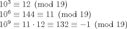 TEX: \noindent$10^3 \equiv 12 \pmod{19}$\\<br />$10^6 \equiv 144 \equiv 11 \pmod{19}$\\<br />$10^9 \equiv 11 \cdot12 \equiv 132 \equiv -1 \pmod{19}$