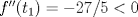 TEX: $f''(t_1)=-27/5<0$