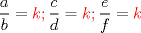 TEX: \[<br />\frac{a}<br />{b} = \color{Red}k;\color{Black}\frac{c}<br />{d} = \color{Red}k;\color{Black}\frac{e}<br />{f} = \color{Red}k<br />\]<br />
