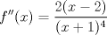 TEX: \[f''(x)=\frac{2(x-2)}{(x+1)^4}\]