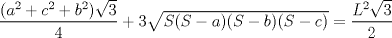 TEX: $\dfrac{(a^{2}+c^{2}+b^{2})\sqrt{3}}{4}+3\sqrt{S(S-a)(S-b)(S-c)}=\dfrac{L^{2}\sqrt{3}}{2}$