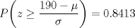 TEX: $P\bigg(z\ge\dfrac{190-\mu}{\sigma}\bigg)=0.8413$