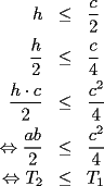 TEX: \begin{eqnarray*}<br />h & \leq & \frac{c}{2} \\<br />\frac{h}{2} & \leq & \frac{c}{4} \\<br />\frac{h\cdot c}{2} & \leq & \frac{c^2}{4} \\<br />\Leftrightarrow\frac{ab}{2} & \leq & \frac{c^2}{4} \\<br />\Leftrightarrow T_2 & \leq & T_1<br />\end{eqnarray*}