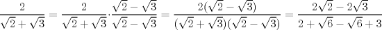 TEX: $\displaystyle \frac{2}{\sqrt{2}+\sqrt{3}}=\frac{2}{\sqrt{2}+\sqrt{3}} \cdot \frac{\sqrt{2}-\sqrt{3}}{\sqrt{2}-\sqrt{3}}=\frac{2(\sqrt{2}-\sqrt{3})}{(\sqrt{2}+\sqrt{3})(\sqrt{2}-\sqrt{3})}=\frac{2\sqrt{2}-2\sqrt{3}}{2+\sqrt{6}-\sqrt{6}+3}$