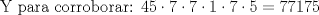 TEX: Y para corroborar: $\displaystyle 45\cdot 7\cdot 7\cdot 1\cdot 7\cdot 5=77175$