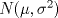 TEX: $N(\mu ,\sigma^2)$