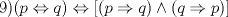 TEX: 9)$(p\Leftrightarrow q)\Leftrightarrow [(p\Rightarrow q)\wedge (q\Rightarrow p)]$