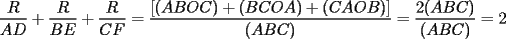 TEX: \frac{R}{AD}+\frac{R}{BE}+\frac{R}{CF}=\frac{[(ABOC)+(BCOA)+(CAOB)]}{(ABC)}=\frac{2(ABC)}{(ABC)}=2