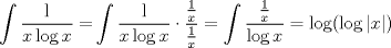 TEX: \[<br />\int {\frac{\operatorname{l} }<br />{{x\log x}} = } \int {\frac{\operatorname{l} }<br />{{x\log x}}} \cdot\frac{{\frac{1}<br />{x}}}<br />{{\frac{1}<br />{x}}} = \int {\frac{{\frac{1}<br />{x}}}<br />{{\log x}}}  = \log (\log |x|)<br />\]