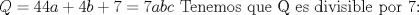 TEX: $\displaystyle Q=44a+4b+7=7abc$ Tenemos que Q es divisible por 7: