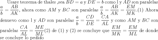 TEX: Usare teorema de thales ,sea $BD=a$ y $DE=b$ como l y $AD$ son paralelas $\dfrac{a}{b}=\dfrac{AB}{AK}$, ahora como $AM$ y $BC$ son paralelas $\dfrac{a}{b}=\dfrac{AB}{AK}=\dfrac{EM}{MK}$.(1)<br />Ahora denuevo como l y $AD$ son paralelas $\dfrac{a}{b}=\dfrac{CD}{DE}=\dfrac{CA}{AL}$ y como $AM$ y $BC$ son paralelas $\dfrac{CA}{AL}=\dfrac{ME}{ML}$(2) de (1) y (2)  se concluye que $\dfrac{EM}{MK}=\dfrac{EM}{ML}$ de donde se concluye lo pedido