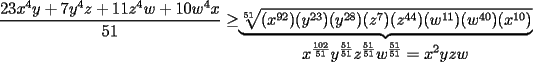 TEX: $\displaystyle\frac{23x^4y+7y^4z+11z^4w+10w^4x}{51}\ge$$\underbrace{\sqrt[51]{(x^{92})(y^{23})(y^{28})(z^7)(z^{44})(w^{11})(w^{40})(x^{10})}}_{\displaystyle x^\frac{102}{51}y^\frac{51}{51}z^\frac{51}{51}w^\frac{51}{51}=x^2yzw}$