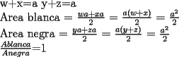 TEX: <br />w+x=a<br />y+z=a<br /><br />Area blanca = $\frac{wa+xa}{2}$ = $\frac{a(w+x)}{2}$ = $\frac{a^2}{2}$<br /><br />Area negra = $\frac{ya+za}{2}$ = $\frac{a(y+z)}{2}$ = $\frac{a^2}{2}$<br /><br />$\frac{A blanca}{A negra}$=1<br /><br />