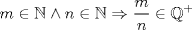 TEX: $$m\in \mathbb{N}\wedge n\in \mathbb{N}\Rightarrow \frac{m}{n}\in \mathbb{Q}^{+}$$