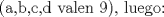 TEX: $$\text{(a}\text{,b}\text{,c}\text{,d valen 9)}\text{, luego:}$$