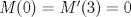 TEX: $M(0)=M'(3)=0$