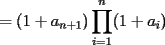 TEX: $=\displaystyle (1+a_{n+1})\prod_{i=1}^n (1+a_i)$