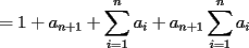 TEX: $=1+a_{n+1}+\displaystyle\sum_{i=1}^n a_i+a_{n+1}\displaystyle\sum_{i=1}^n a_i$