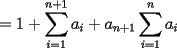 TEX: $=1+\displaystyle\sum_{i=1}^{n+1} a_i+a_{n+1}\displaystyle\sum_{i=1}^n a_i$