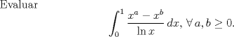 TEX: Evaluar$$\int_0^1\frac{x^a-x^b}{\ln x}\,dx,\,\forall\,a,b\ge0.$$