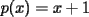 TEX: $p(x)=x+1$