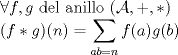 TEX: $ \forall f,g$ del anillo $(\mathcal{A},+,*)$<br /><br />$ (f*g)(n) =\displaystyle \sum_{ab=n} f(a)g(b) $