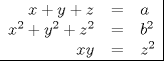 TEX: \begin{tabular}{rcl|}<br />$x+y+z$ & = & $a$ \\<br />$x^2+y^2+z^2$ & = & $b^2$ \\<br />$xy$ & = & $z^2$ \\ \hline<br />\end{tabular}<br />