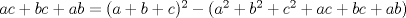 TEX: $ac+bc+ab=(a+b+c)^2-(a^2+b^2+c^2+ac+bc+ab)$