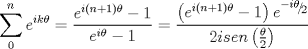 TEX: $$\sum\limits_0^n {e^{ik\theta } }  = \frac{{e^{i\left( {n + 1} \right)\theta }  - 1}}{{e^{i\theta }  - 1}} = \frac{{\left( {e^{i\left( {n + 1} \right)\theta }  - 1} \right)e^{{\raise0.5ex\hbox{$\scriptstyle { - i\theta }$}\kern-0.1em/\kern-0.15em\lower0.25ex\hbox{$\scriptstyle 2$}}} }}{{2isen\left( {\frac{\theta }{2}} \right)}}$$