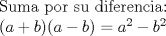 TEX: <br />\noindent Suma por su diferencia:\\<br />$(a+b)(a-b)=a^2-b^2$<br />