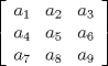 TEX: \[<br />\left[ {\begin{array}{*{20}c}<br />   {a_1 } & {a_2 } & {a_3 }  \\<br />   {a_4 } & {a_5 } & {a_6 }  \\<br />   {a_7 } & {a_8 } & {a_9 }  \\<br />\end{array}} \right]<br />\]<br />