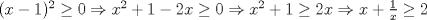 TEX: $(x-1)^2 \ge 0 \Rightarrow x^2 +1 -2x \ge 0 \Rightarrow x^2+1 \ge 2x \Rightarrow x+ \frac{1}{x} \ge 2$