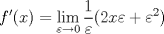 TEX: $$f'(x)=\underset{\varepsilon \to 0}{\mathop{\lim }}\,\frac{1}{\varepsilon }(2x\varepsilon +\varepsilon ^{2}) \\$$