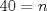 TEX: \[<br />40 = n<br />\]