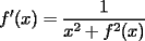 TEX: f^\prime(x)=\frac{1}{x^2+f^2(x)}