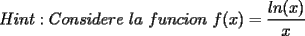 TEX: Hint:Considere la funcion f(x)=\frac{ln(x)}{x}