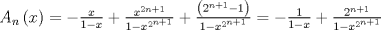 TEX: $$<br />A_n \left( x \right) =  - \tfrac{x}<br />{{1 - x}} + \tfrac{{x^{2n + 1} }}<br />{{1 - x^{2^{n + 1} } }} + \tfrac{{\left( {2^{n + 1}  - 1} \right)}}<br />{{1 - x^{2^{n + 1} } }} =  - \tfrac{1}<br />{{1 - x}} + \tfrac{{2^{n + 1} }}<br />{{1 - x^{2^{n + 1} } }}<br />$$