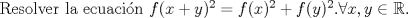 TEX: \noindent Resolver la ecuacin $f(x+y)^2=f(x)^2+f(y)^2. \forall x,y \in \mathbb{R}.$\\