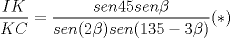 TEX: $\ \dfrac{IK}{KC}= \dfrac{sen45 sen\beta}{sen(2\beta) sen(135-3\beta)} (*) $