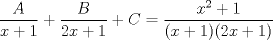 TEX: $\dfrac{A}{x+1}+\dfrac{B}{2x+1}+C= \dfrac{x^2+1}{(x+1)(2x+1)}$