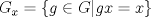 TEX:   $G_{x}=\{g\in G | gx=x \}$ 