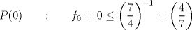 TEX: $P(0)\qquad \text{:}\qquad f_0=0\leq \left(\dfrac{7}{4}\right)^{-1}=\left(\dfrac{4}{7}\right)$